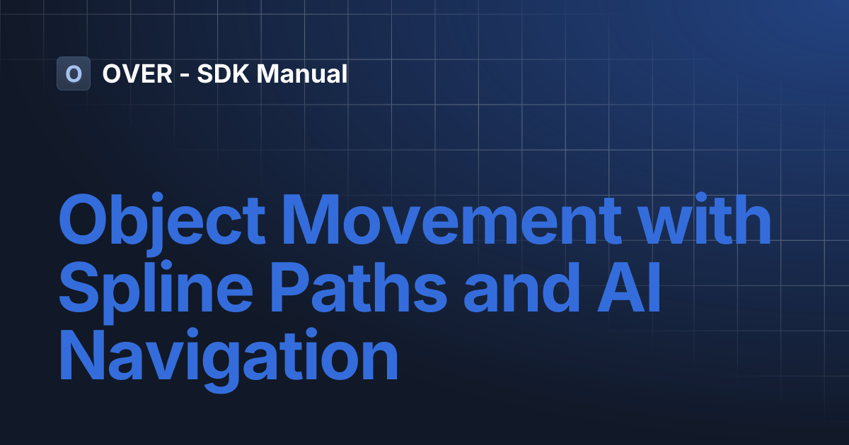 Object Movement with Spline Paths and AI Navigation | OVER - SDK Manual