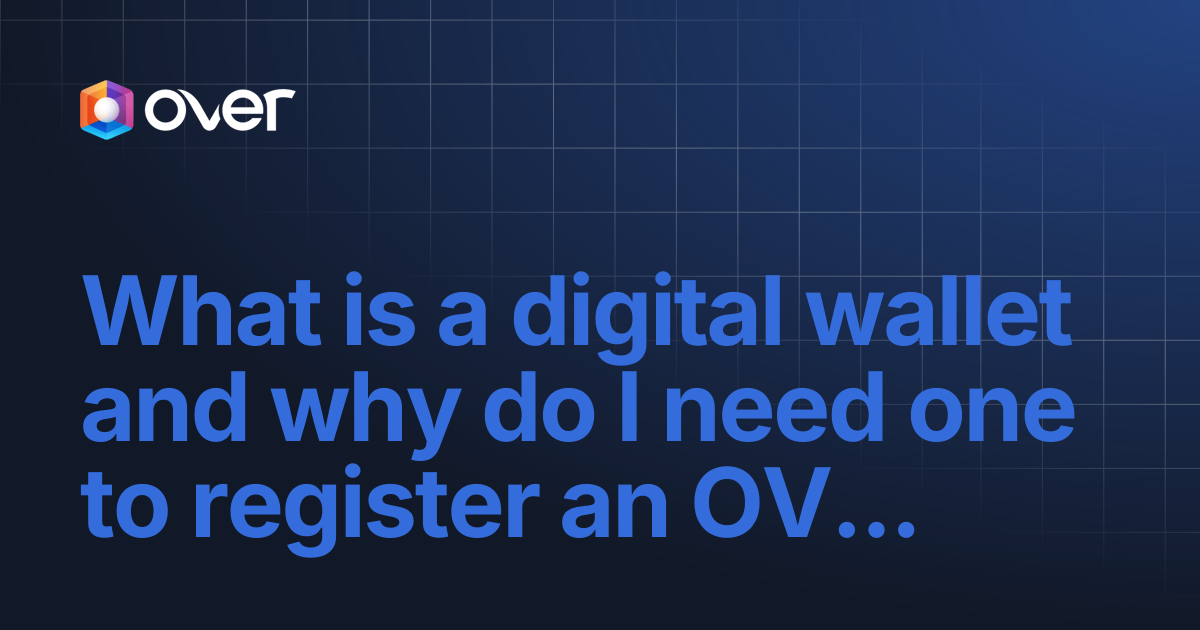 What is a digital wallet and why do I need one to register an OVER ...