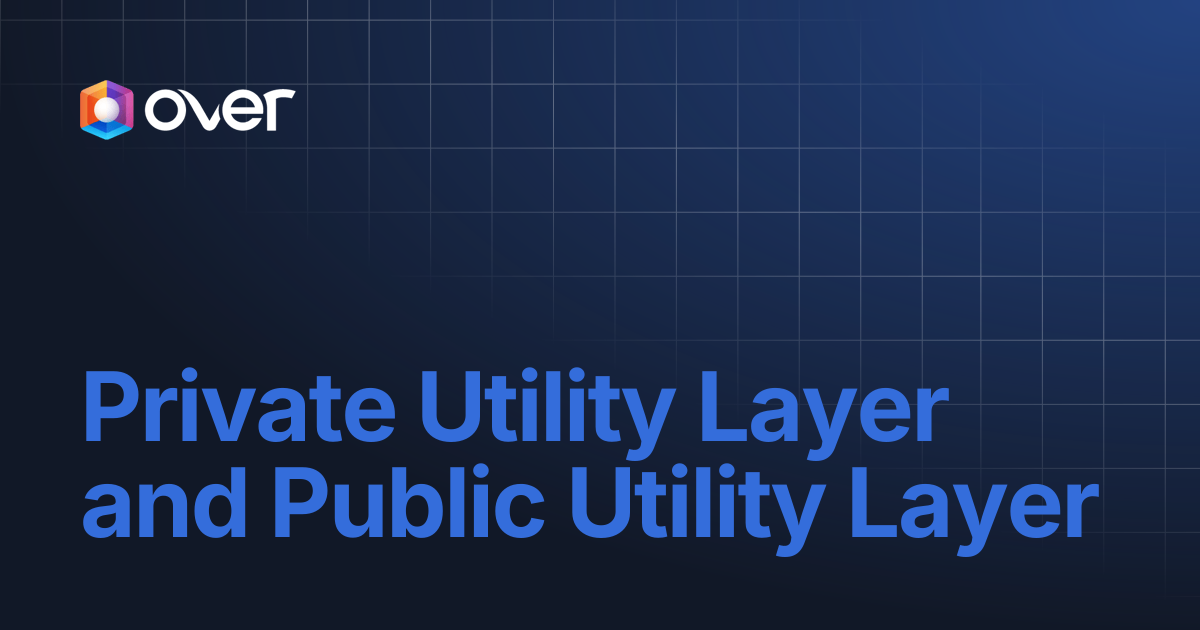 Private Utility Layer and Public Utility Layer | OVER Wiki
